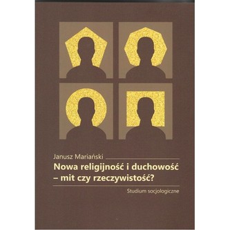 Nowa religijnośći duchowość - mit czy rzeczywistość?. Studium socjologiczne