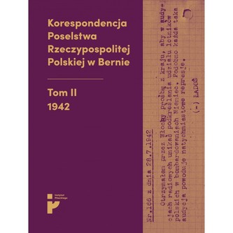 Korespondencja Poselstwa Rzeczypospolitej Polskiej w Bernie Tom II 1942