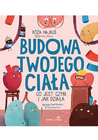 Budowa twojego ciała Co jest czym i jak działa Budowa twojego ciała Co jest czym i jak działa