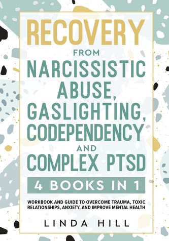 Recovery from Narcissistic Abuse, Gaslighting, Codependency and Complex PTSD (4 Books in 1)