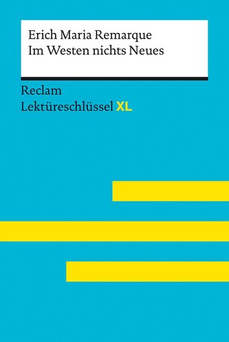 Im Westen nichts Neues von Erich Maria Remarque: Lektüreschlüssel mit Inhaltsangabe, Interpretation, Prüfungsaufgaben mit Lösung