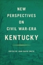 New Perspectives on Civil War-Era Kentucky