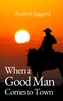 When a Good Man Comes into Town