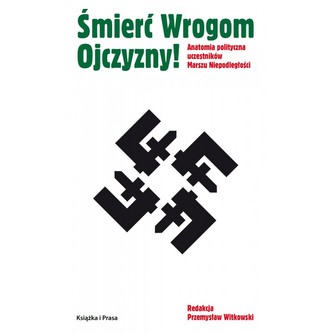 Śmierć Wrogom Ojczyzny! Anatomia polityczna uczestników Marszu Niepodległości