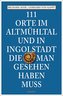 111 Orte im Altmühltal und in Ingolstadt, die man gesehen haben muss