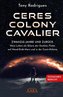 CERES COLONY CAVALIER. Zwanzig Jahre und zurück: Mein Leben als Sklave der Dunklen Flotte auf Mond-Erde-Mars und in der Ceres-Ko