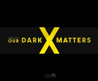 OUR DARK MATTERS