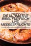 DIE ULTIMATIVE BIBEL FÜR FISCH UND MEERESFRÜCHTE