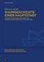 Raumgeschichte einer Hauptstadt