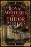 Royal Mysteries of the Tudor Period