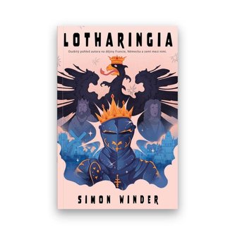 Lotharingia - Osobitý pohled autora na dějiny Francie, Německa a zemí mezi nimi Lotharingia - Osobitý pohled autora na dějiny Francie, Německa a zemí mezi nimi