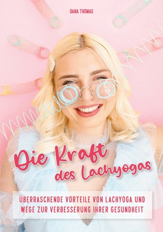 Die Kraft des Lachyogas - Überraschende Vorteile von Lachyoga und Wege zur Verbesserung Ihrer Gesundheit
