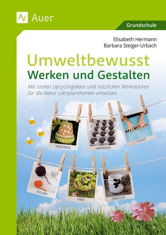 Umweltbewusst Werken und Gestalten