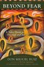Beyond Fear: A Toltec Guide to Freedom and Joy: The Teachings of Don Miguel Ruiz
