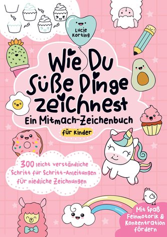 Wie du s¿¿ Dinge zeichnest ¿ Ein Mitmach-Zeichenbuch f¿r Kinder
