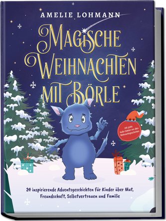 Magische Weihnachten mit Börle: 24 inspirierende Adventsgeschichten für Kinder über Mut, Freundschaft, Selbstvertrauen und Famil
