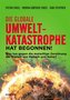Die globale Umweltkatastrophe hat begonnen!