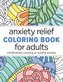 Anxiety Relief Coloring Book for Adults: Mindfulness Coloring to Soothe Anxiety