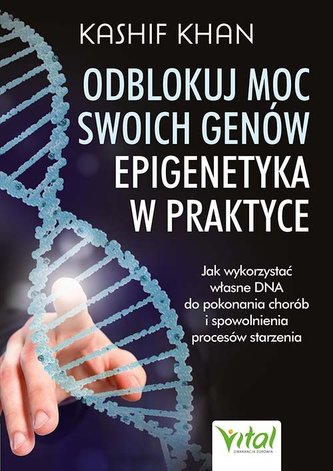 Odblokuj moc swoich genów - epigenetyka w praktyce