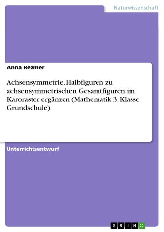 Achsensymmetrie. Halbfiguren zu achsensymmetrischen Gesamtfiguren im Karoraster ergänzen (Mathematik 3. Klasse Grundschule)