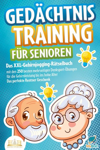 Gedächtnistraining für Senioren: Das XXL-Gehirnjogging-Rätselbuch mit den 250 besten mehrseitigen Denksport-Übungen für die Gehi