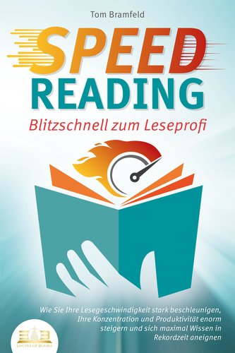 SPEED READING - Blitzschnell zum Leseprofi: Wie Sie Ihre Lesegeschwindigkeit stark beschleunigen, Ihre Konzentration und Produkt