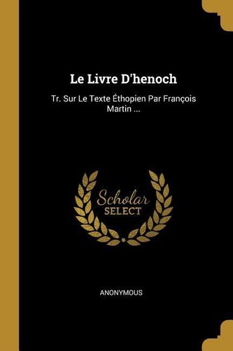 Le Livre D'henoch: Tr. Sur Le Texte Éthopien Par François Martin ...