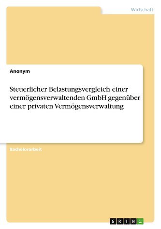 Steuerlicher Belastungsvergleich einer vermögensverwaltenden GmbH gegenüber einer privaten Vermögensverwaltung