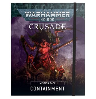 Warhammer 40.000 - Crusade Mission Pack: Containment Warhammer 40.000 - Crusade Mission Pack: Containment