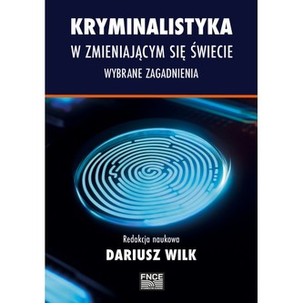 Kryminalistyka w zmieniającym się świecie. Wybrane zagadnienia