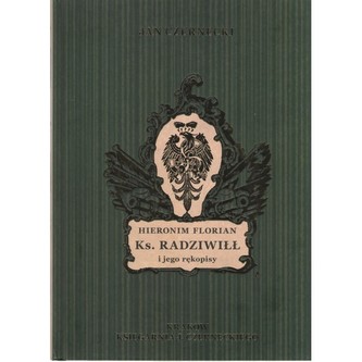 Hieronim Florian Ks. Radziwiłł i jego rękopisy