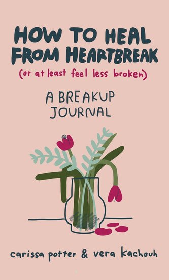 How to Heal from Heartbreak (or at Least Feel Less Broken)