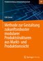 Methode zur Gestaltung zukunftsrobuster modularer Produktstrukturen aus Markt- und Produktionssicht