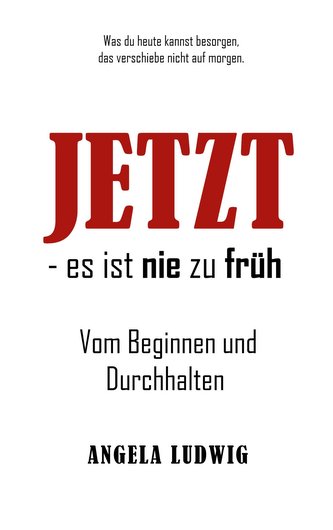 JETZT - es ist nie zu früh!