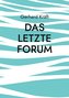 Das letzte Forum