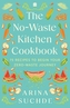 The No-Waste Kitchen Cookbook