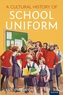 A Cultural History of School Uniform