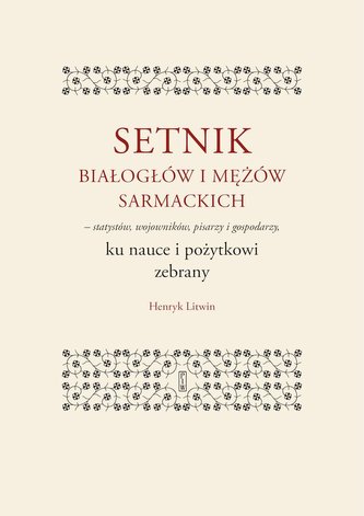 Setnik białogłów i mężów sarmackich – statystów, wojowników, pisarzy i gospodarzy ku nauce i pożytkowi zebrany