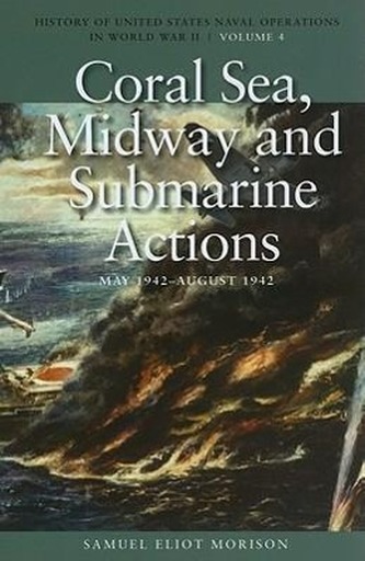 Coral Sea, Midway and Submarine Actions, May 1942-August 1942: History of United States Naval Operations in World War II, Volume