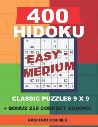 400 HIDOKU Easy - Medium classic puzzles 9 x 9 + BONUS 250 correct sudoku: Holmes is a perfectly compiled sudoku book. Easy - me