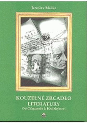 Kouzelné zrcadlo literatury Od Gilgameše k Harlekýnovi