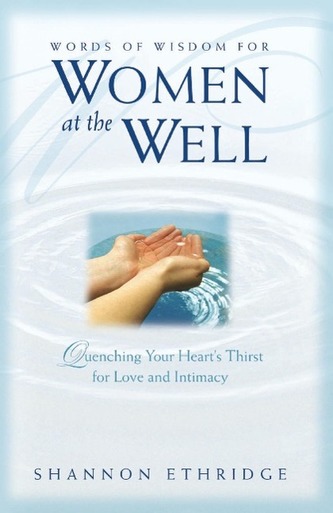 Words of Wisdom for Women at the Well: Quenching Your Heart's Thirst for Love and Intimacy