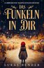 Das Funkeln in Dir. 24 berührende Weihnachtsgeschichten über Liebe, Hoffnung, Mitgefühl und Dankbarkeit zum Lesen und Vorlesen i