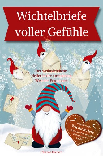 Wichtelbriefe voller Gefühle ¿ Der weihnachtliche Helfer in der turbulenten Welt der Emotionen. Inspirierende Wichtelbriefe zum