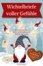 Wichtelbriefe voller Gefühle ¿ Der weihnachtliche Helfer in der turbulenten Welt der Emotionen. Inspirierende Wichtelbriefe zum