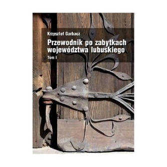 Przewodnik po zabytkach województwa lubuskiego Tom I