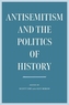 Antisemitism and the Politics of History
