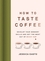 How to Taste Coffee