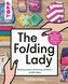 The Folding Lady. Kleidung falten, Ordnung schaffen, erfüllt leben