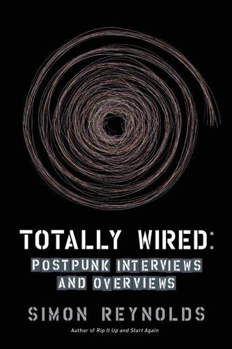 Totally Wired: Post-Punk Interviews and Overviews